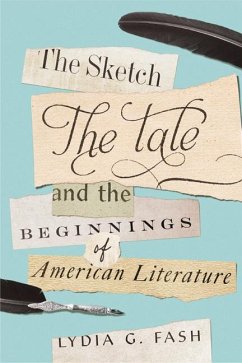 The Sketch, the Tale, and the Beginnings of American Literature (eBook, ePUB) - Fash, Lydia G.