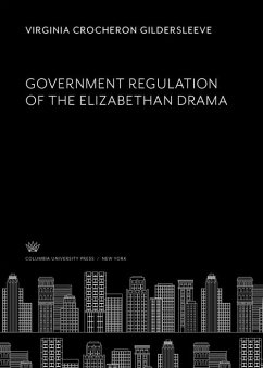 Cover Government Regulation of the Elizabethan Drama (eBook, PDF)