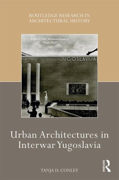 Urban Architectures in Interwar Yugoslavia (eBook, PDF) - Conley, Tanja D.
