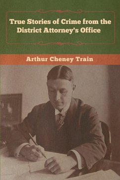 True Stories of Crime from the District Attorney's Office - Train, Arthur Cheney