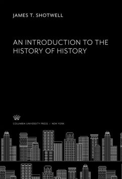 An Introduction to the History of History (eBook, PDF) - Shotwell, James T.
