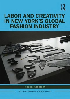 Labor and Creativity in New York's Global Fashion Industry (eBook, ePUB) - Moon, Christina H.