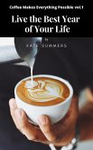 Live the Best Year of Your Life (Coffee Makes Everything Possible, #1) (eBook, ePUB)