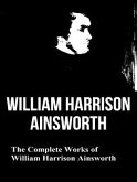 The Complete Works of William Harrison Ainsworth (eBook, ePUB)