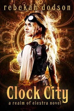 Clock City (Realm of Elestra, #2) (eBook, ePUB) - Dodson, Rebekah