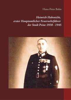 Heinrich Habenicht Hauptamtlicher Feuerwehrführer 1938-1945 in Peine (eBook, ePUB)