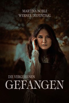 Die Vergessenen - Teil 1: Gefangen (eBook, ePUB) - Diefenthal, Werner; Noble, Martina