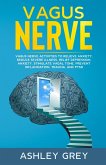 Vagus Nerve: Vagus Nerve Activities to Relieve Anxiety, Reduce Severe Illness, Relief Depression, Anxiety, Stimulate Vagal Tone, Prevent Inflammation, Trauma, and PTSD (eBook, ePUB)