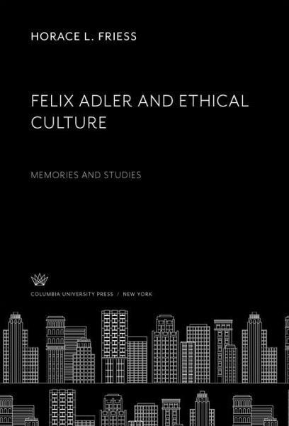 Felix Adler and Ethical Culture (eBook, PDF) Felix Adler and Ethical Culture (eBook, PDF)