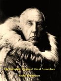 The Complete Works of Roald Amundsen (eBook, ePUB)