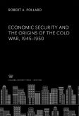 Economic Security and the Origins of the Cold War, 1945-1950 (eBook, PDF)
