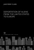Deportation of Aliens from the United States to Europe (eBook, PDF)