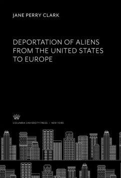 Deportation of Aliens from the United States to Europe (eBook, PDF) - Clark, Jane Perry