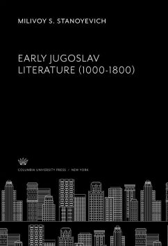Early Jugoslav Literature (1000-1800) (eBook, PDF) - Stanoyevich, Milivoy S. Early Jugoslav Literature (1000-1800) (eBook, PDF) - Stanoyevich, Milivoy S.