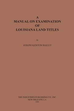 A Manual on Examination of Louisiana Land Titles - Bailey, Joseph Kenton