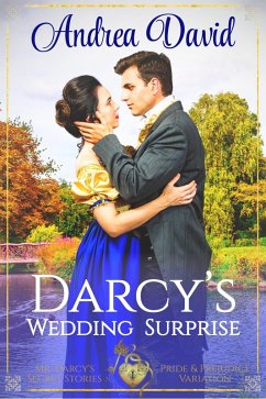 Darcy's Wedding Surprise: Steamy Pride and Prejudice Variation (Mr. Darcy's Secret Stories) (eBook, ePUB) - David, Andrea