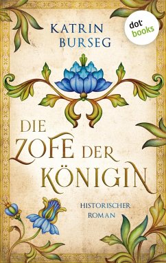 Die Zofe der Königin - oder: Das Königsmal (eBook, ePUB) - Burseg, Katrin