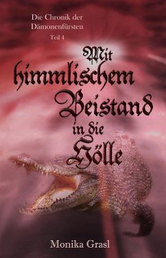 Mit himmlischem Beistand in die Hölle / Die Chronik der Dämonenfürsten Bd.4 (eBook, ePUB) - Grasl, Monika