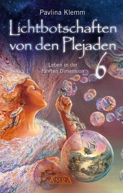Lichtbotschaften von den Plejaden Band 6: Leben in der fünften Dimension [von der SPIEGEL-Bestseller-Autorin] (eBook, ePUB) - Klemm, Pavlina