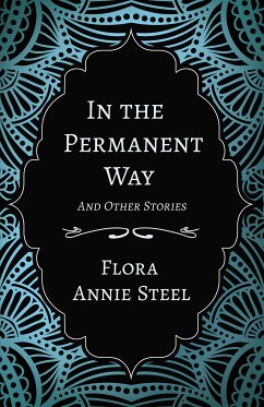 In the Permanent Way and Other Stories (eBook, ePUB) - Steel, Flora Annie