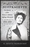 The Suffragette - The History of The Women's Militant Suffrage Movement - 1905-1910 (eBook, ePUB)