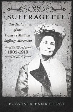 Cover The Suffragette - The History of The Women's Militant Suffrage Movement - 1905-1910 (eBook, ePUB)