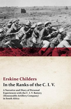 In the Ranks of the C. I. V. - A Narrative and Diary of Personal Experiences with the C. I. V. Battery (Honourable Artillery Company) in South Africa (eBook, ePUB) - Childers, Erskine; Desmond, Ryan