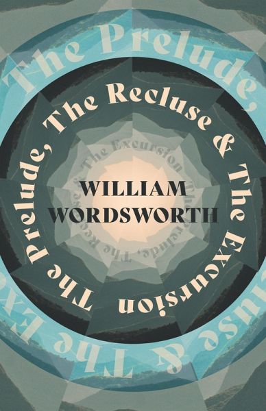 The Prelude, The Recluse & The Excursion (eBook, ePUB) The Prelude, The Recluse & The Excursion (eBook, ePUB)