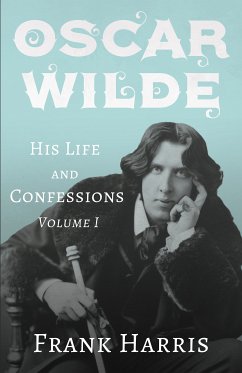 Oscar Wilde - His Life and Confessions - Volume I (eBook, ePUB) - Harris, Frank