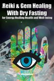 Reiki & Gem Healing With Dry Fasting for Energy Healing Health and Well-being (eBook, ePUB)