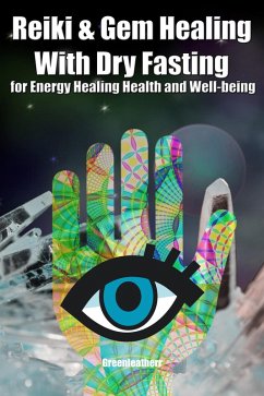 Reiki & Gem Healing With Dry Fasting for Energy Healing Health and Well-being (eBook, ePUB) - Leatherr, Green