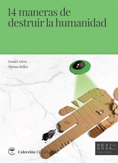 14 maneras de destruir la humanidad (eBook, ePUB) - Arbós, Daniel; Belles, Màrius