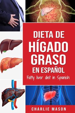 Dieta de hígado graso en español/Fatty liver diet in Spanish (eBook, ePUB) - Mason, Charlie