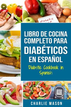 Libro de cocina completo para diabéticos en español/ Diabetic cookbook in spanish (eBook, ePUB) - Mason, Charlie