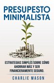 Presupesto minimalista en español/ Minimalist budget in spanish estrategias simples sobre cómo ahorrar más y ser financieramente seguro (eBook, ePUB)
