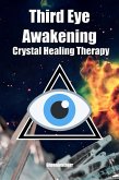 Third Eye Awakening & Crystal Healing Therapy: Open Third Eye Chakra Pineal Gland Activation & Utilize Power of Gems in Healing (eBook, ePUB)