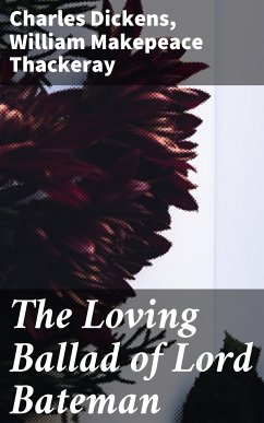 The Loving Ballad of Lord Bateman (eBook, ePUB) - Thackeray, William Makepeace; Dickens, Charles