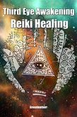 Third Eye Awakening & Reiki Healing: Beginner Guide for Energy Healing, Open Third Eye Chakra Pineal Gland Activation (eBook, ePUB)