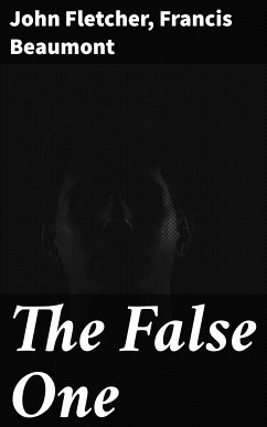 The False One (eBook, ePUB) - Beaumont, Francis; Fletcher, John