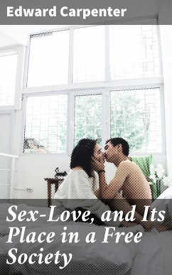 Sex-Love, and Its Place in a Free Society (eBook, ePUB) - Carpenter, Edward