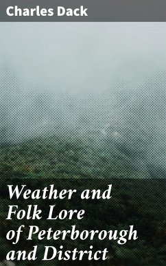 Weather and Folk Lore of Peterborough and District (eBook, ePUB) - Dack, Charles