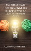 Business Skills: How to Survive the Business World? A Guide for Students, Employees and Employers (Business for Students and Workers, #3) (eBook, ePUB)