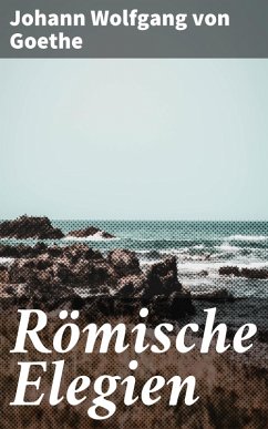 Römische Elegien (eBook, ePUB) - Goethe, Johann Wolfgang von