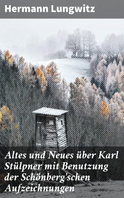 Altes und Neues über Karl Stülpner mit Benutzung der Schönberg'schen Aufzeichnungen (eBook, ePUB) - Lungwitz, Hermann