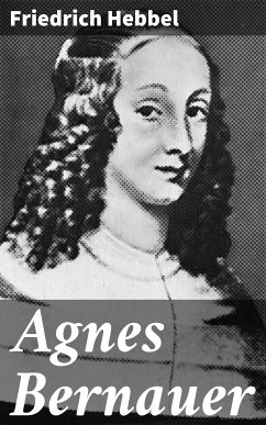 Agnes Bernauer (eBook, ePUB) - Hebbel, Friedrich