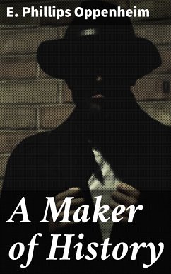 A Maker of History (eBook, ePUB) - Oppenheim, E. Phillips