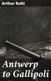 Antwerp to Gallipoli (eBook, ePUB)
