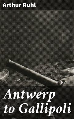 Antwerp to Gallipoli (eBook, ePUB) - Ruhl, Arthur