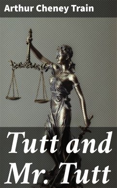 Tutt and Mr. Tutt (eBook, ePUB) - Train, Arthur Cheney