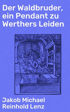 Der Waldbruder, ein Pendant zu Werthers Leiden (eBook, ePUB) - Lenz, Jakob Michael Reinhold